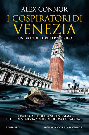 I cospiratori di Venezia. I lupi di Venezia - Alex Connor - Libro Newton Compton Editori 2020, Nuova narrativa Newton | Libraccio.it