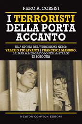 I terroristi della porta accanto. Storie del terrorismo nero: Valerio Fioravanti e Francesca Mambro, dalla militanza nei NAR all’ergastolo per la strage di Bologna