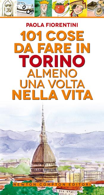 101 cose da fare a Torino almeno una volta nella vita - Paola Fiorentini - Libro Newton Compton Editori 2020, 101 | Libraccio.it