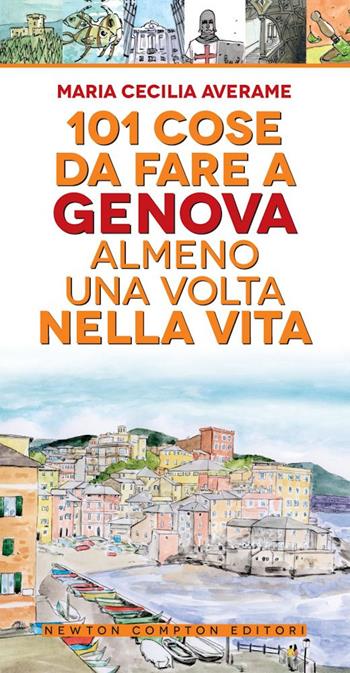 101 cose da fare a Genova almeno una volta nella vita - Maria Cecilia Averame - Libro Newton Compton Editori 2020, 101 | Libraccio.it