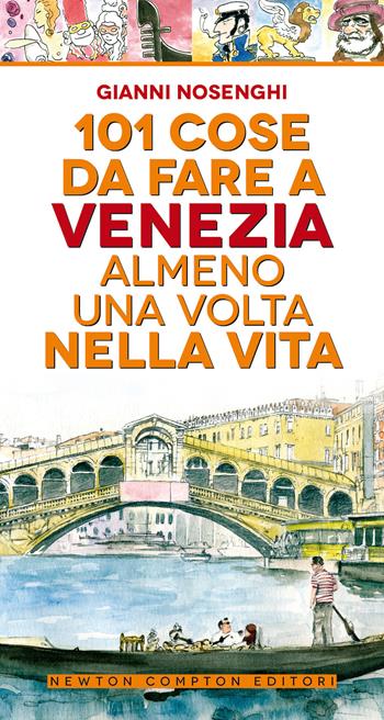 101 cose da fare a Venezia almeno una volta nella vita - Gianni Nosenghi - Libro Newton Compton Editori 2020, 101 | Libraccio.it