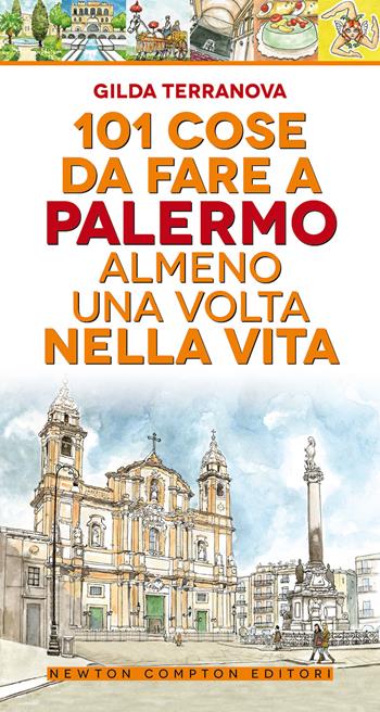 101 cose da fare a Palermo almeno una volta nella vita - Gilda Terranova - Libro Newton Compton Editori 2020, 101 | Libraccio.it