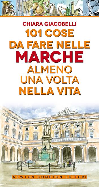 101 cose da fare nelle Marche almeno una volta nella vita - Chiara Giacobelli - Libro Newton Compton Editori 2020, 101 | Libraccio.it