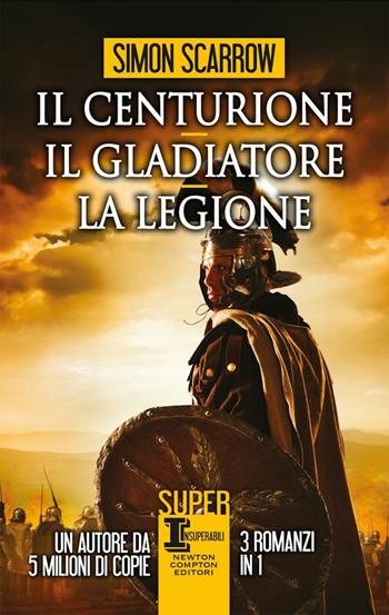 Il centurione-Il gladiatore-La legione - Simon Scarrow - Libro Newton Compton Editori 2020, SuperInsuperabili | Libraccio.it