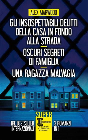 Gli insospettabili delitti della casa in fondo strada-Oscuri segreti di famiglia-Una ragazza malvagia - Alex Marwood - Libro Newton Compton Editori 2020, SuperInsuperabili | Libraccio.it