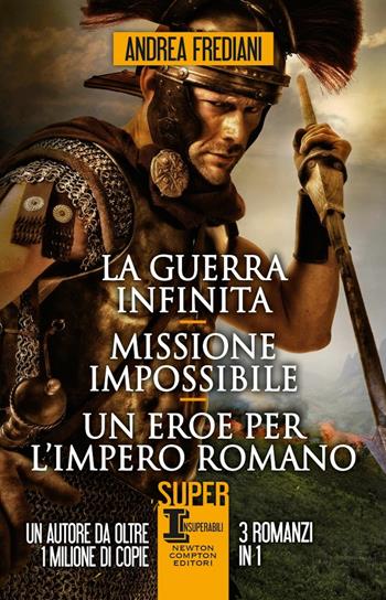 La guerra infinita-Missione impossibile-Un eroe per l'impero romano - Andrea Frediani - Libro Newton Compton Editori 2020, SuperInsuperabili | Libraccio.it