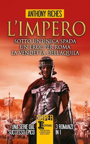L'impero: Sotto un'unica spada-Un eroe per Roma-La vendetta dell'aquila - Anthony Riches - Libro Newton Compton Editori 2020, SuperInsuperabili | Libraccio.it