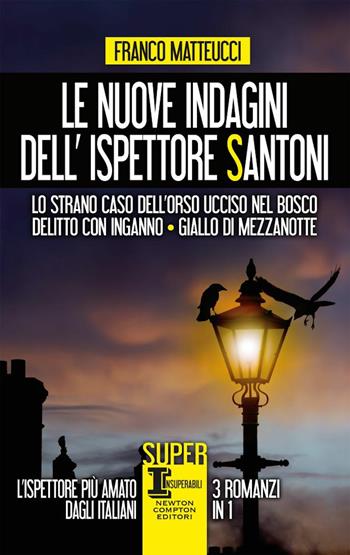 Le nuove indagini dell'ispettore Santoni: Lo strano caso dell'orso ucciso nel bosco-Delitto con inganno-Giallo di mezzanotte - Franco Matteucci - Libro Newton Compton Editori 2020, SuperInsuperabili | Libraccio.it