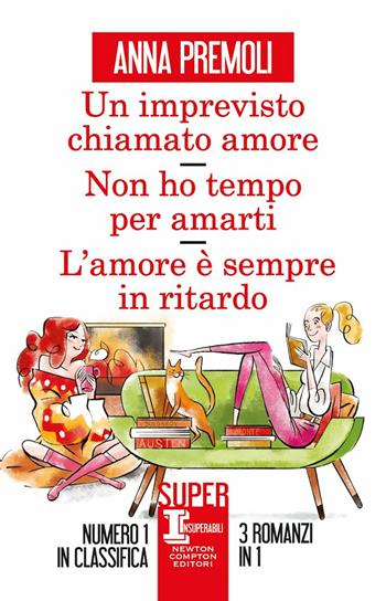 Un imprevisto chiamato amore-Non ho tempo per amarti-L'amore è sempre in ritardo - Anna Premoli - Libro Newton Compton Editori 2020, SuperInsuperabili | Libraccio.it