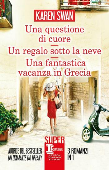 Una questione di cuore-Un regalo sotto la neve-Una fantastica vacanza in Grecia - Karen Swan - Libro Newton Compton Editori 2020, SuperInsuperabili | Libraccio.it