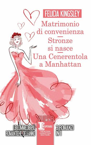 Matrimonio di convenienza-Stronze si nasce-Una Cenerentola a Manhattan - Felicia Kingsley - Libro Newton Compton Editori 2020, SuperInsuperabili | Libraccio.it