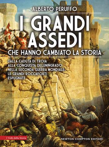 I grandi assedi che hanno cambiato la storia - Alberto Peruffo - Libro Newton Compton Editori 2020, I volti della storia | Libraccio.it