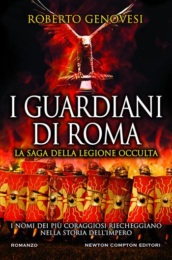 I guardiani di Roma. La saga della legione occulta - Roberto Genovesi - Libro Newton Compton Editori 2020, Nuova narrativa Newton | Libraccio.it