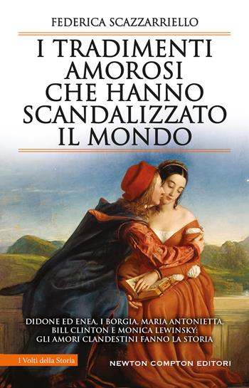 I tradimenti amorosi che hanno scandalizzato il mondo - Federica Scazzarriello - Libro Newton Compton Editori 2020, I volti della storia | Libraccio.it