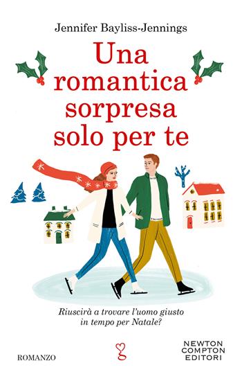 Una romantica sorpresa solo per te - Jennifer Bayliss-Jennings - Libro Newton Compton Editori 2020, Anagramma | Libraccio.it