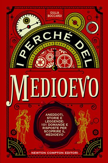 I perché del Medioevo. Aneddoti, storie e leggende: 101 domande e risposte per scoprire il Medioevo - Giulia Boccardi - Libro Newton Compton Editori 2020, I volti della storia | Libraccio.it