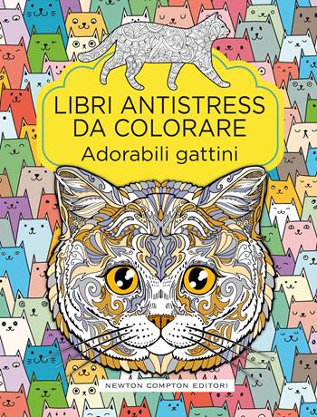 Adorabili gattini. Libri antistress da colorare  - Libro Newton Compton Editori 2020, Grandi manuali Newton | Libraccio.it