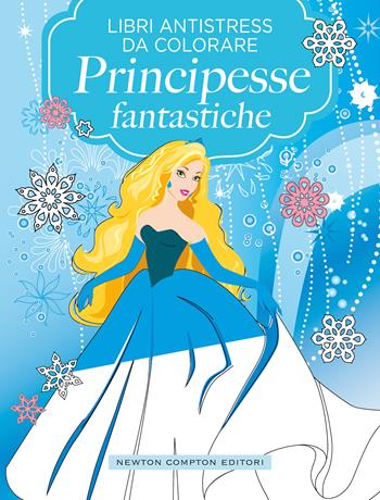 Principesse fantastiche. Libri antistress da colorare  - Libro Newton Compton Editori 2020, Grandi manuali Newton | Libraccio.it