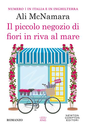 Il piccolo negozio di fiori in riva al mare - Ali McNamara - Libro Newton Compton Editori 2020, King | Libraccio.it