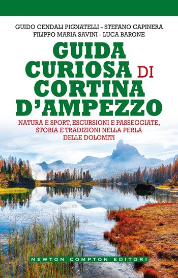 Guida curiosa di Cortina d'Ampezzo - Luca Barone, Stefano Capinera, Guido Cendali Pignatelli - Libro Newton Compton Editori 2021, Grandi manuali Newton | Libraccio.it