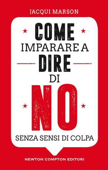 Come imparare a dire di no senza sensi di colpa - Jacqui Marson - Libro Newton Compton Editori 2020, Grandi manuali Newton | Libraccio.it