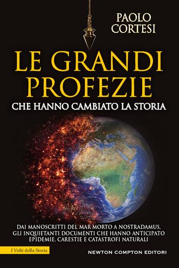 Le grandi profezie che hanno cambiato la storia. Dai manoscritti del Mar Morto a Nostradamus, gli inquietanti documenti che hanno anticipato epidemie, carestie e catastrofi naturali - Paolo Cortesi - Libro Newton Compton Editori 2020, I volti della storia | Libraccio.it