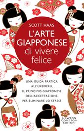 L'arte giapponese di vivere felice. Una guida pratica all’ukeireru, il principio giapponese dell’accettazione, per eliminare lo stress