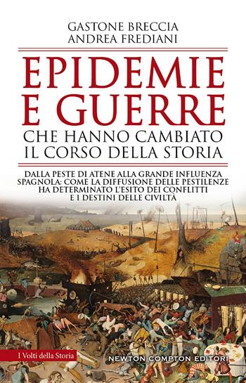 Epidemie e guerre che hanno cambiato il corso della storia. Dalla peste di Atene alla grande influenza spagnola: come la diffusione delle pestilenze ha determinato l'esito dei conflitti e i destini delle civiltà - Gastone Breccia, Andrea Frediani - Libro Newton Compton Editori 2020, I volti della storia | Libraccio.it