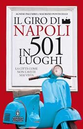 Il giro di Napoli in 501 luoghi. La città come non l'avete mai vista