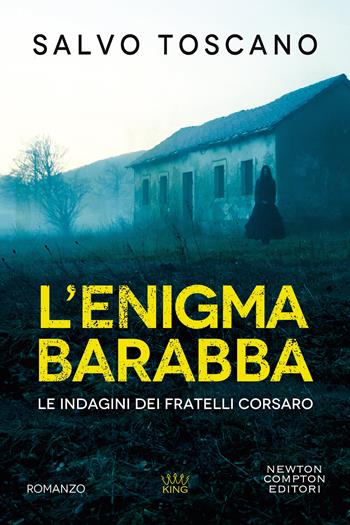 L'enigma Barabba. Le indagini dei fratelli Corsaro - Salvo Toscano - Libro Newton Compton Editori 2020, King | Libraccio.it