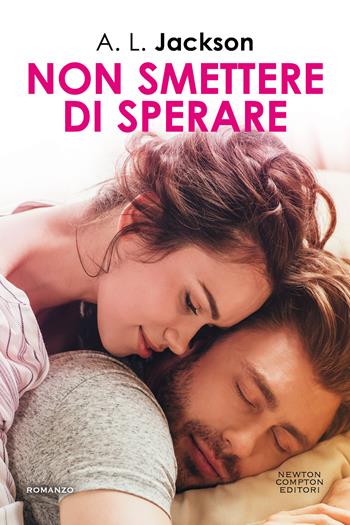 Non smettere di sperare - A. L. Jackson - Libro Newton Compton Editori 2021, Gli insuperabili Gold | Libraccio.it
