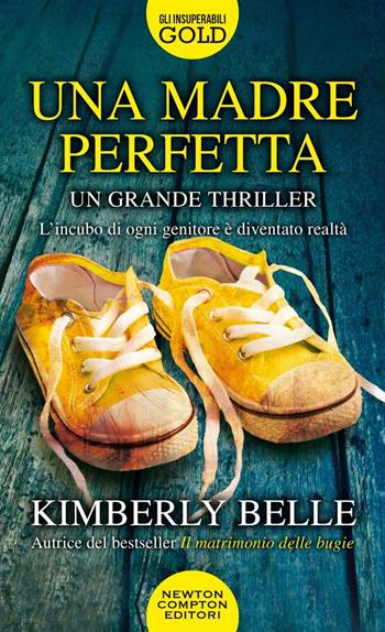 Una madre perfetta - Kimberly Belle - Libro Newton Compton Editori 2021, Gli insuperabili Gold | Libraccio.it