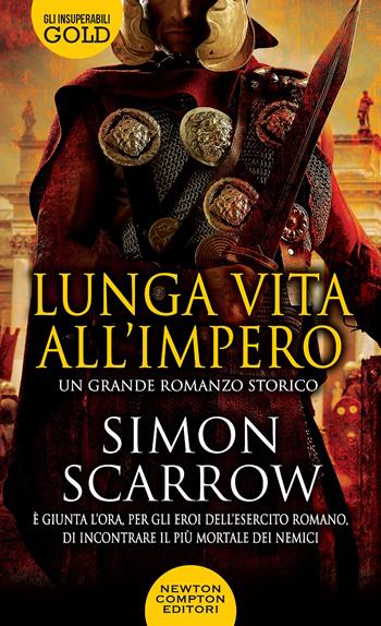 Lunga vita all'impero - Simon Scarrow - Libro Newton Compton Editori 2021, Gli insuperabili Gold | Libraccio.it