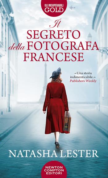Il segreto della fotografa francese - Natasha Lester - Libro Newton Compton Editori 2021, Gli insuperabili Gold | Libraccio.it