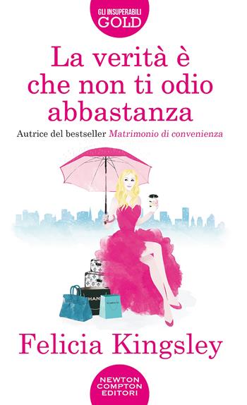 La verità è che non ti odio abbastanza - Felicia Kingsley - Libro Newton Compton Editori 2021, Gli insuperabili Gold | Libraccio.it