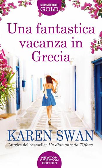 Una fantastica vacanza in Grecia - Karen Swan - Libro Newton Compton Editori 2021, Gli insuperabili Gold | Libraccio.it