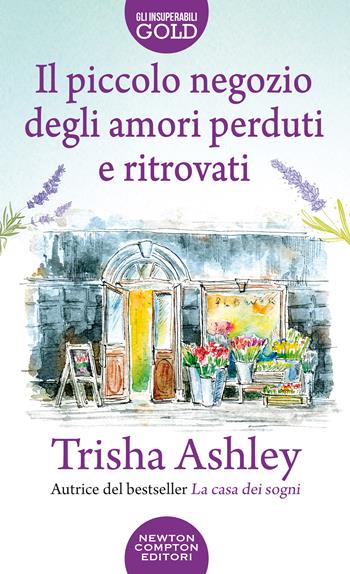 Il piccolo negozio degli amori perduti e ritrovati - Trisha Ashley - Libro Newton Compton Editori 2021, Gli insuperabili Gold | Libraccio.it