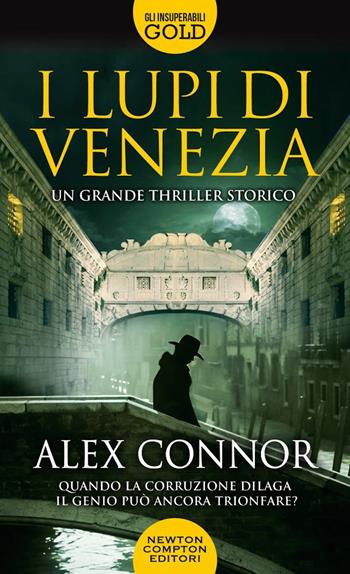 I lupi di Venezia; I Lupi di Venezia-I cospiratori di Venezia-Venezia enigma - Alex Connor - Libro Newton Compton Editori 2021, Gli insuperabili Gold | Libraccio.it