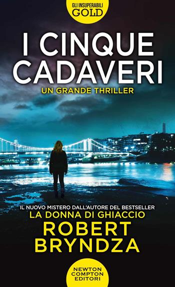 I cinque cadaveri - Robert Bryndza - Libro Newton Compton Editori 2021, Gli insuperabili Gold | Libraccio.it