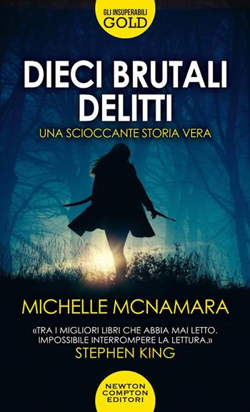 Dieci brutali delitti - Michelle McNamara - Libro Newton Compton Editori 2021, Gli insuperabili Gold | Libraccio.it