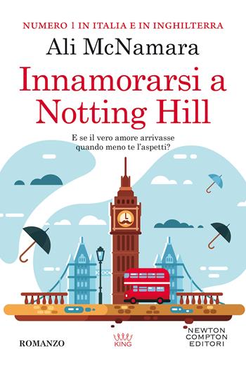 Innamorarsi a Notting Hill - Ali McNamara - Libro Newton Compton Editori 2020, King | Libraccio.it