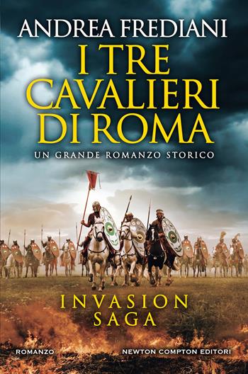 I tre cavalieri di Roma. Invasion saga - Andrea Frediani - Libro Newton Compton Editori 2020, Nuova narrativa Newton | Libraccio.it