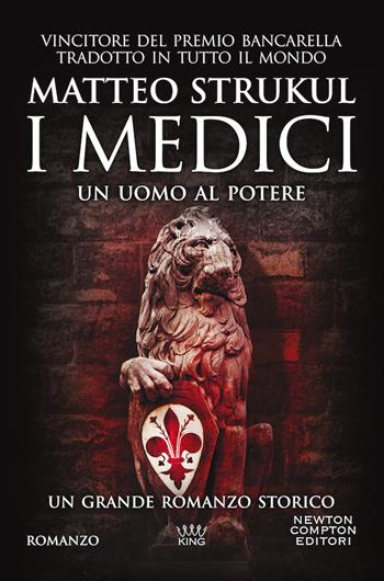 I Medici. Un uomo al potere - Matteo Strukul - Libro Newton Compton Editori 2020, King | Libraccio.it