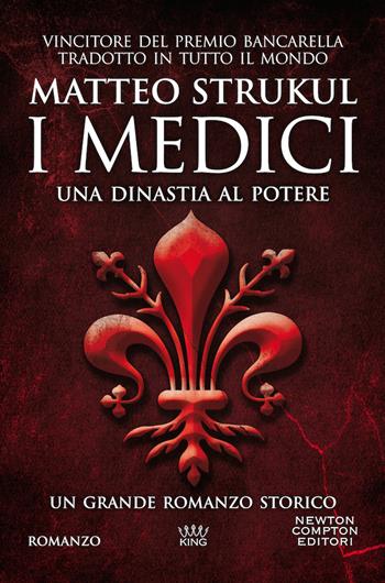 I Medici. Una dinastia al potere - Matteo Strukul - Libro Newton Compton Editori 2020, King | Libraccio.it