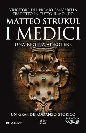 I Medici. Una regina al potere - Matteo Strukul - Libro Newton Compton Editori 2020, King | Libraccio.it