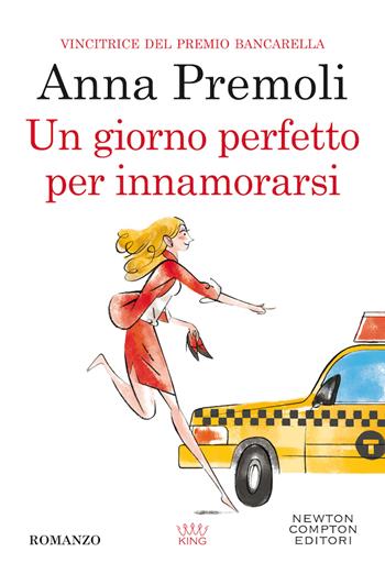 Un giorno perfetto per innamorarsi - Anna Premoli - Libro Newton Compton Editori 2020, King | Libraccio.it