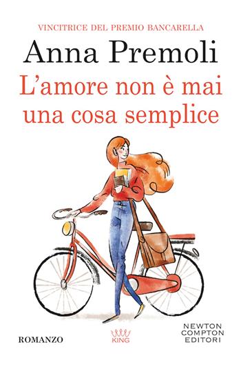 L'amore non è mai una cosa semplice - Anna Premoli - Libro Newton Compton Editori 2020, King | Libraccio.it