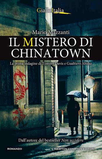 Il mistero di Chinatown. La prima indagine di Tommy Davis e Gualtiero Abisso - Mario Mazzanti - Libro Newton Compton Editori 2021, Nuova narrativa Newton | Libraccio.it