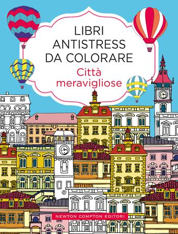 Città meravigliose. Libri antistress da colorare  - Libro Newton Compton Editori 2020, Grandi manuali Newton | Libraccio.it