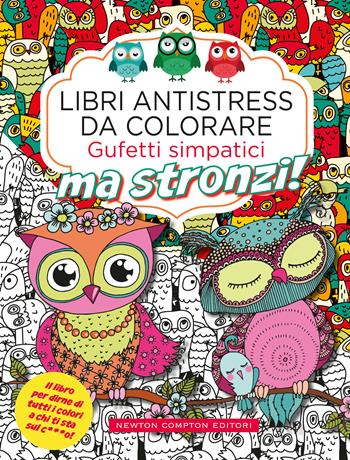 Gufetti simpatici ma stronzi! Libri antistress da colorare  - Libro Newton Compton Editori 2020, Grandi manuali Newton | Libraccio.it